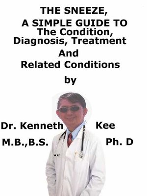 cover image of The Sneeze, a Simple Guide to the Condition, Diagnosis, Treatment and Related Conditions
